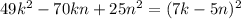 49k^2-70kn+25n^2=(7k-5n)^2