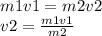 m1v1=m2v2 \\ v2= \frac{m1v1}{m2}