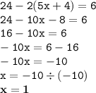 \displaystyle \tt 24-2(5x+4)=6\\\displaystyle \tt 24-10x-8=6\\\displaystyle \tt 16-10x=6\\\displaystyle \tt -10x=6-16\\\displaystyle \tt -10x=-10\\\displaystyle \tt x=-10\div(-10)\\\displaystyle \tt \bold{x=1}