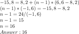 -15,8=8,2+(n-1)*(6,6-8,2) \\ &#10;(n-1)*(-1,6)=-15,8-8,2 \\ &#10;n-1=24/(-1,6) \\ &#10;n-1=15 \\ &#10;n=16 \\ &#10;Answer: 16
