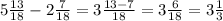 5 \frac{13}{18} -2 \frac{7}{18} =3 \frac{13-7}{18} =3 \frac{6}{18}=3 \frac{1}{3}