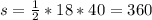 s= \frac{1}{2}*18*40= 360