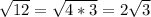 \sqrt{12}= \sqrt{4*3} =2 \sqrt{3}