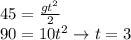 45=\frac{gt^2}{2} \\ 90=10t^2\to t=3