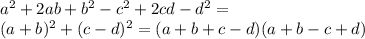 a^{2}+2ab+ b^{2}- c^{2}+2cd- d^{2}= \\ &#10;( a+b)^{2} + (c-d)^{2}=(a+b+c-d)(a+b-c+d)