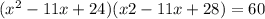 (x^{2} -11x+24)(x2-11x+28)=60