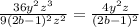 \frac{36 y^{2} z^{3} }{9(2b-1)^{2} z^{2} } = \frac{4 y^{2}z }{(2b-1)^{2} }