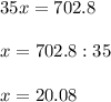 35x=702.8 \\ \\ x=702.8:35 \\ \\ x=20.08