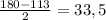 \frac{180-113}{2}=33,5