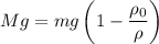 Mg = mg \left( 1 - \dfrac{\rho_0}{\rho} \right)