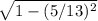 \sqrt{1-(5/13)^{2} }