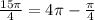 \frac{15 \pi }{4} = 4 \pi - \frac{ \pi }{4}