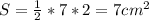 S= \frac{1}{2} *7*2=7cm^2