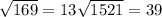 \sqrt{169} = 13 \sqrt{1521} = 39&#10;