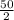 \frac{50}{2}