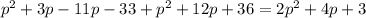 p^{2}+3p-11p-33+p^{2}+12p+36=2p^{2}+4p+3