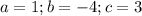 a=1; b=-4;c=3