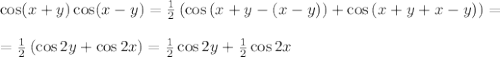 \cos(x+y)\cos(x-y)=\frac{1}{2}\left(\cos\left(x+y-\left(x-y\right)\right)+\cos\left(x+y+x-y\right)\right)=\\ \\ =\frac{1}{2}\left(\cos2y+\cos 2x\right)=\frac{1}{2}\cos2y+\frac{1}{2}\cos 2x