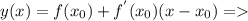 y(x)=f( x_{0} )+ f^{'} (x_{0})(x- x_{0}) =