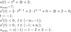 s(t)=t^2+2t+2;\\&#10;s_{min}-?;\\&#10;s'(t)=2\cdot t^{2-1}+2\cdot t^{1-1}+0=2t+2=0;\\&#10;t=-1;\\&#10;s'(t)