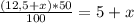 \frac{(12,5+x)*50}{100} = 5+x