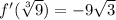 f '( \sqrt[3]{9} )= - 9 \sqrt{3}