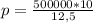 p= \frac{500000*10}{12,5}