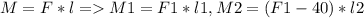 M=F*l = M1=F1*l1 , M2=(F1-40)*l2