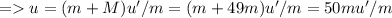 = u=(m+M)u'/m=(m+49m)u'/m=50mu'/m