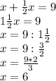 x+ \frac{1}{2} x=9 \\ 1 \frac{1}{2}x=9 \\ x=9:1 \frac{1}{2} \\ x=9: \frac{3}{2} \\ x= \frac{9*2}{3} \\ x=6