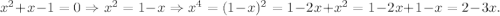 x^2+x-1=0\Rightarrow x^2=1-x\Rightarrow x^4=(1-x)^2=1-2x+x^2=1-2x+1-x=2-3x.