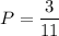 P= \dfrac{3}{11}