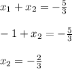 x_1+x_2=- \frac{5}{3}\\&#10;\\&#10;-1+x_2= - \frac{5}{3}\\&#10;\\&#10;x_2=- \frac{2}{3}