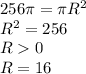 256 \pi = \pi R^{2} \\ R^{2} =256 \\ R0 \\ R=16