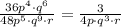 \frac{36p^4\cdot q^6}{48p^5\cdot q^9\cdot r}=\frac{3}{4p\cdot q^3\cdot r}