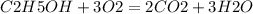 C2H5OH+3O2=2CO2+3H2O