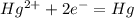 Hg^{2+}+2e^- =Hg