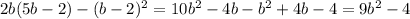 2b(5b-2)- (b-2)^{2}=10b ^{2} -4b- b^{2}+4b-4=9 b^{2}-4