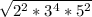 \sqrt{ 2^{2}*3^{4} * 5^{2} }