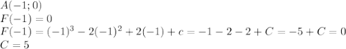 \dispaystyle A(-1;0)\\F(-1)=0\\F(-1)=(-1)^3-2(-1)^2+2(-1)+c=-1-2-2+C=-5+C=0\\C=5