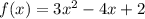 \dispaystyle f(x)=3x^2-4x+2