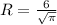 R= \frac{6}{ \sqrt{ \pi } }