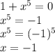 1+x^5=0\\x^5=-1\\x^5=(-1)^5\\x=-1
