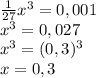 \frac{1}{27} x^3=0,001 \\ x^3=0,027 \\x^3=(0,3)^3\\x=0,3