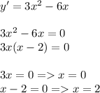 y'=3x^2-6x \\ \\ 3x^2-6x=0 \\ 3x(x-2)=0 \\ \\ 3x=0=x=0 \\ x-2=0=x=2