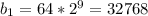 b_1=64*2^9=32768