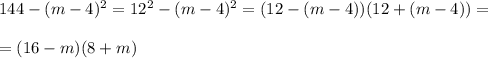 144-(m-4)^2=12^2-(m-4)^2=(12-(m-4))(12+(m-4))=\\\\=(16-m)(8+m)
