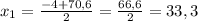x_{1}=\frac{-4+ 70,6}{2}=\frac{66,6}{2}=33,3
