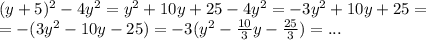 (y+5)^2-4y^2=y^2+10y+25-4y^2=-3y^2+10y+25= \\ =-(3y^2-10y-25)=-3(y^2-\frac{10}{3}y-\frac{25}{3})=...