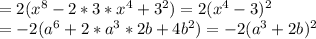 =2(x^{8}-2*3*x^{4}+3^{2})=2(x^{4}-3)^{2} \\ =-2(a^{6}+2*a^{3}*2b+4b^{2})=-2(a^{3}+2b)^{2}